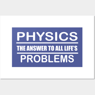 Physics the Answer to all Life's Problems Design for Physics students and Teachers Posters and Art